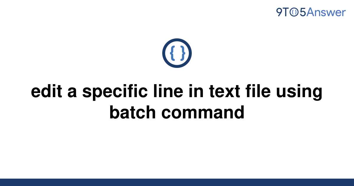 solved-edit-a-specific-line-in-text-file-using-batch-9to5answer