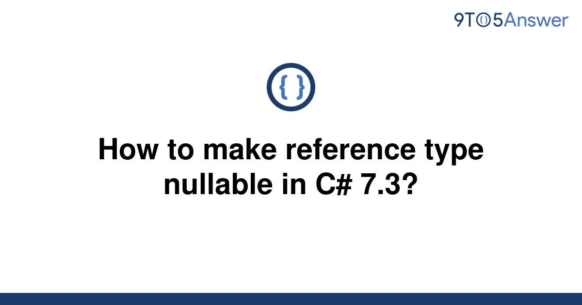 solved-how-to-make-reference-type-nullable-in-c-7-3-9to5answer