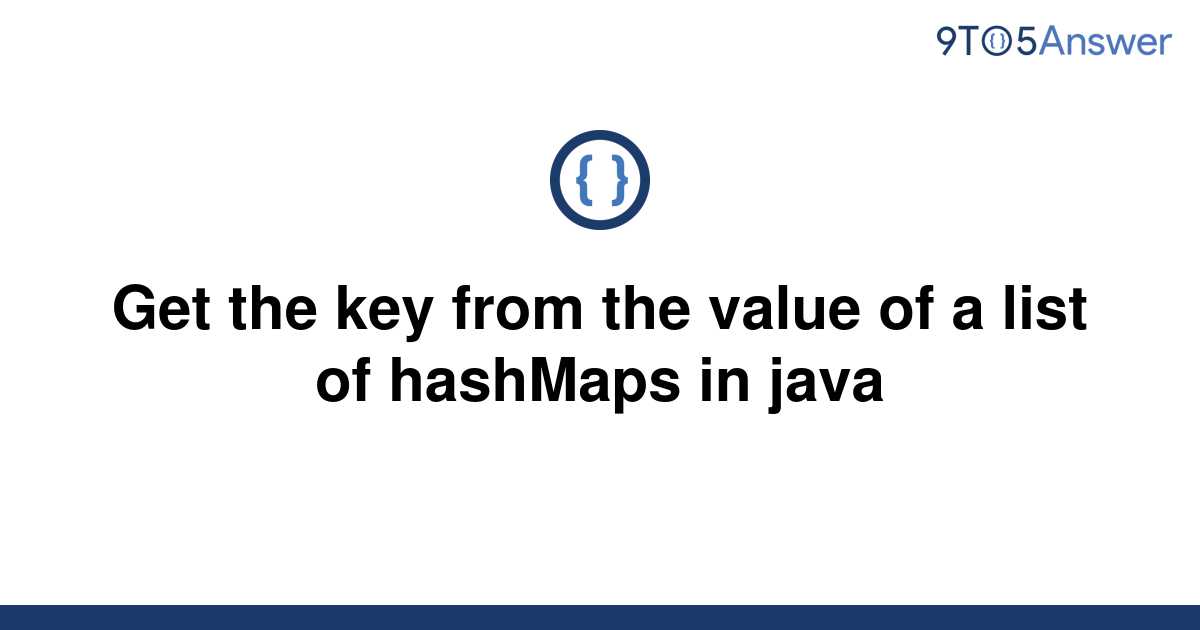 Solved Get The Key From The Value Of A List Of Hashmaps 9to5answer