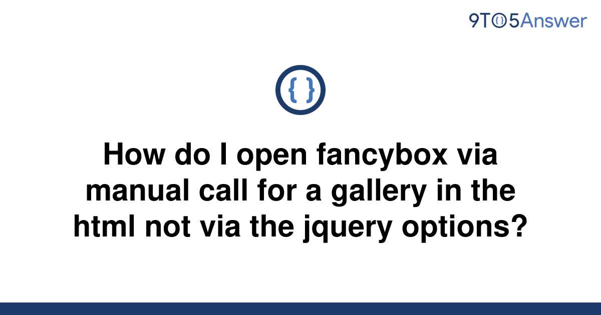 solved-how-do-i-open-fancybox-via-manual-call-for-a-9to5answer