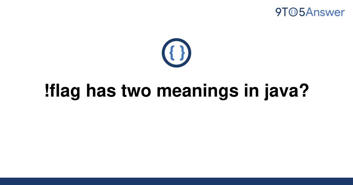 [Solved] !flag has two meanings in java? 9to5Answer