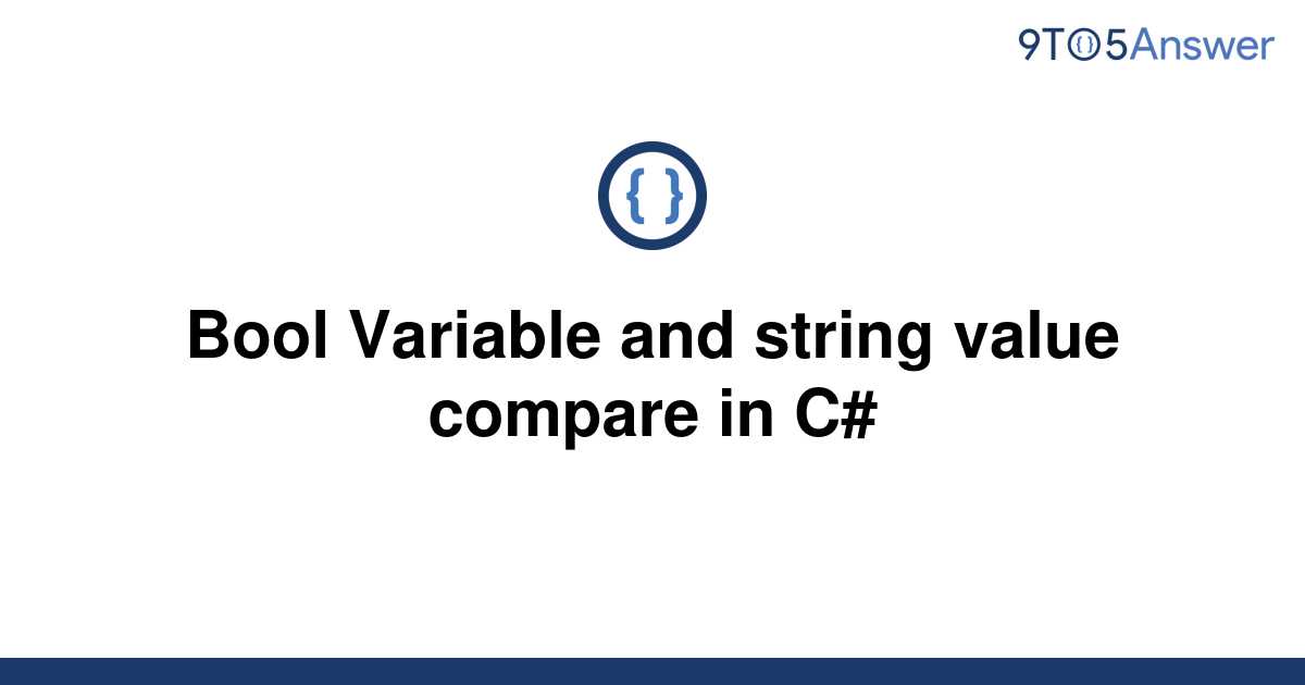 Solved Bool Variable And String Value Compare In C 9to5answer 