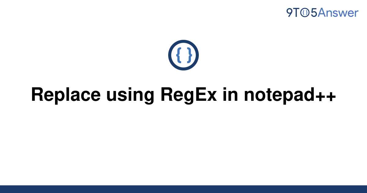 solved-replace-using-regex-in-notepad-9to5answer