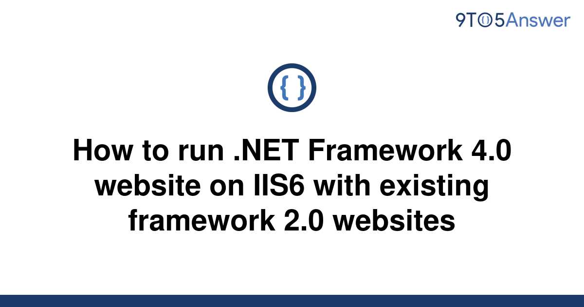 solved-how-to-run-net-framework-4-0-website-on-iis6-9to5answer