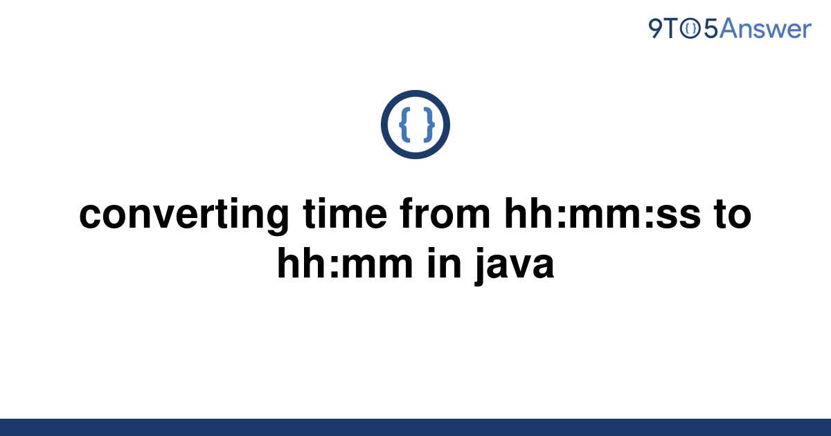 solved-converting-time-from-hh-mm-ss-to-hh-mm-in-java-9to5answer