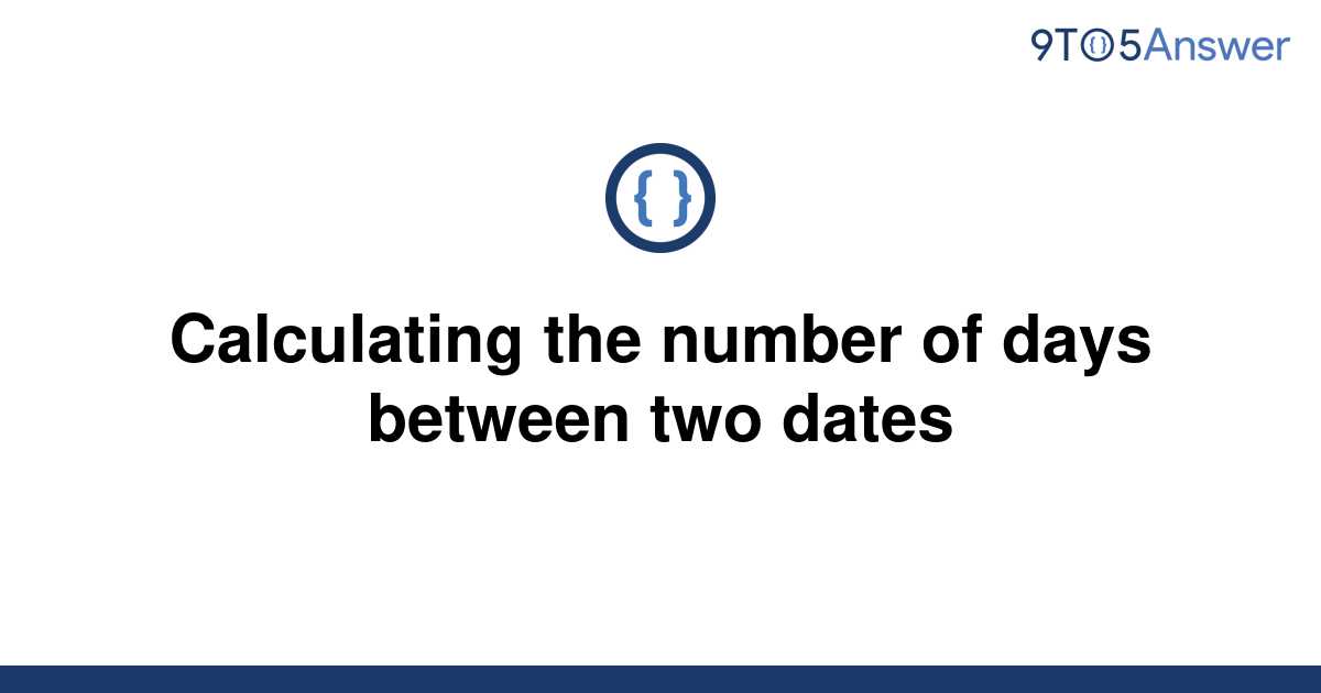 solved-calculating-the-number-of-days-between-two-dates-9to5answer