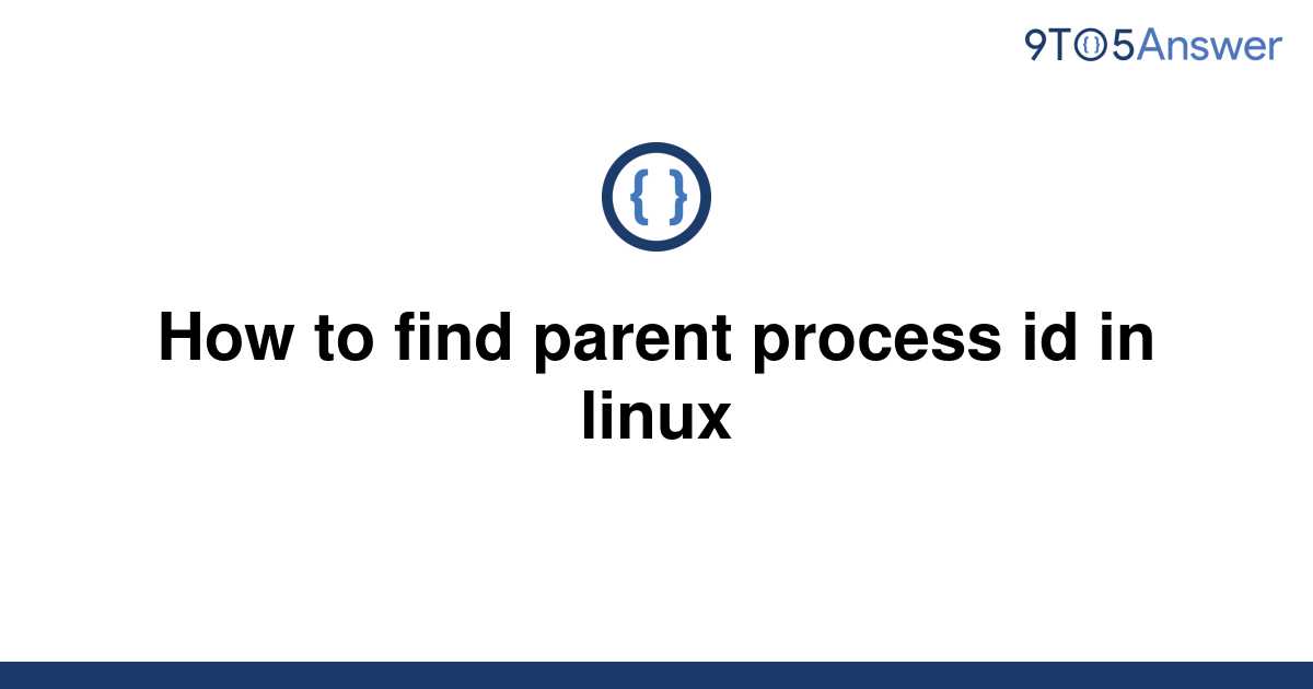 How To Find Out Parent Process Id In Linux