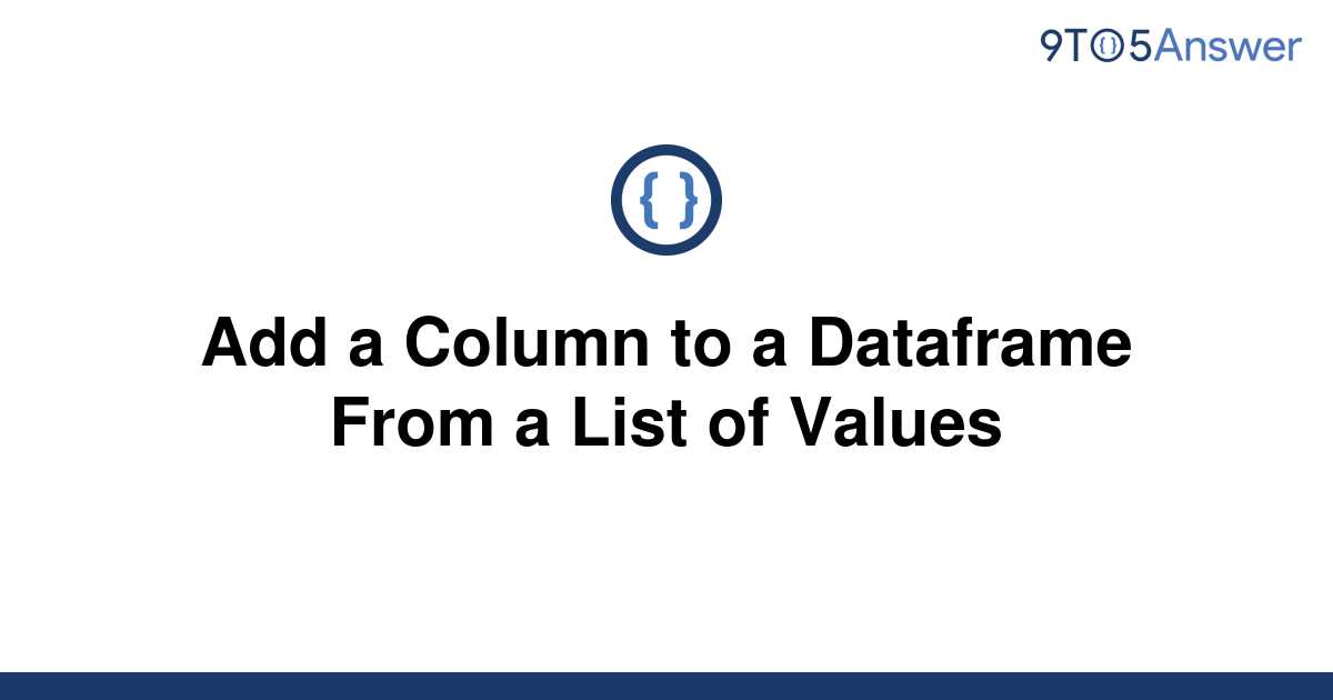 solved-add-a-column-to-a-dataframe-from-a-list-of-9to5answer