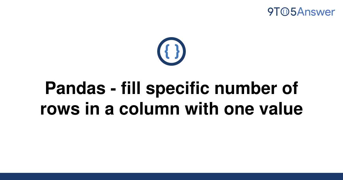 solved-pandas-fill-specific-number-of-rows-in-a-9to5answer