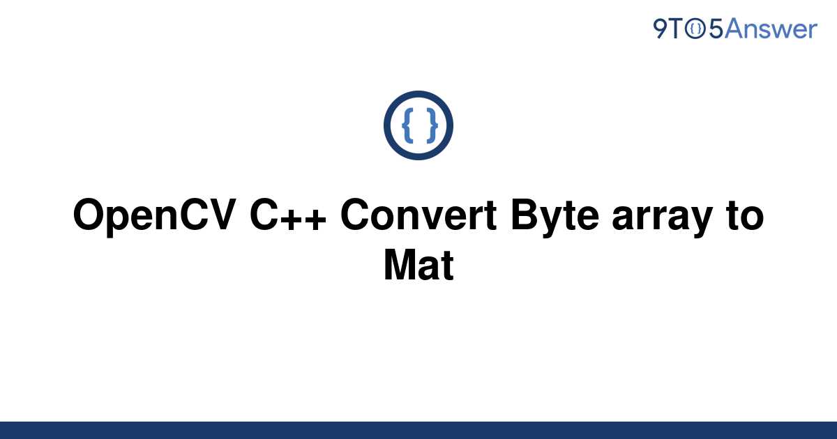 solved-opencv-c-convert-byte-array-to-mat-9to5answer