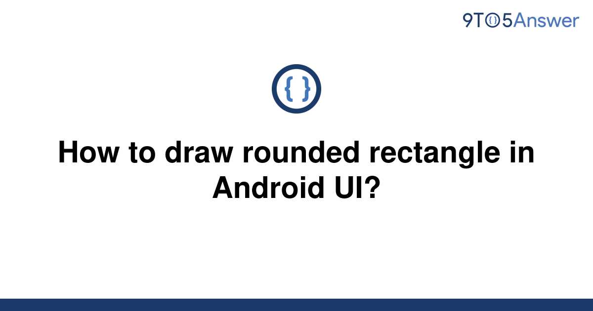 Template How To Draw Rounded Rectangle In Android Ui20220528 1301255 1etao2s 