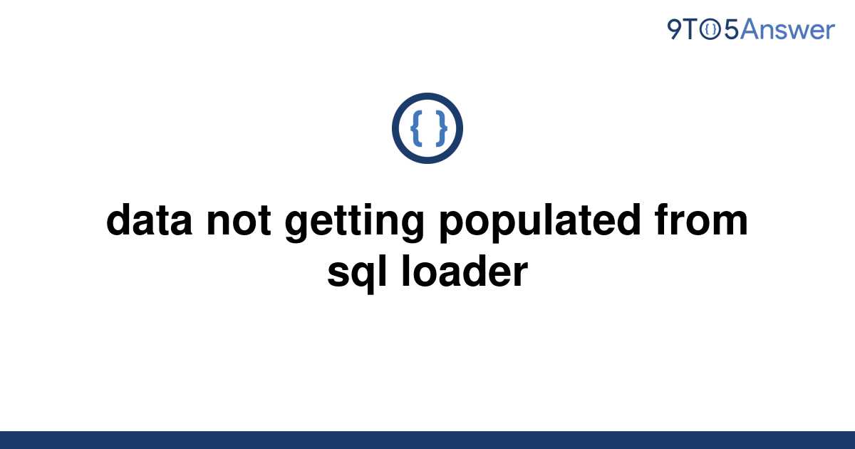 solved-data-not-getting-populated-from-sql-loader-9to5answer