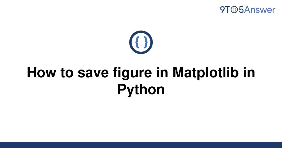 solved-how-to-save-figure-in-matplotlib-in-python-9to5answer