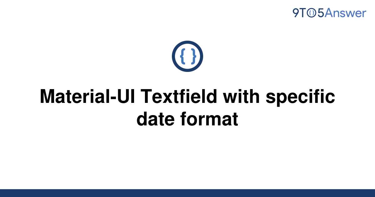 solved-material-ui-textfield-with-specific-date-format-9to5answer