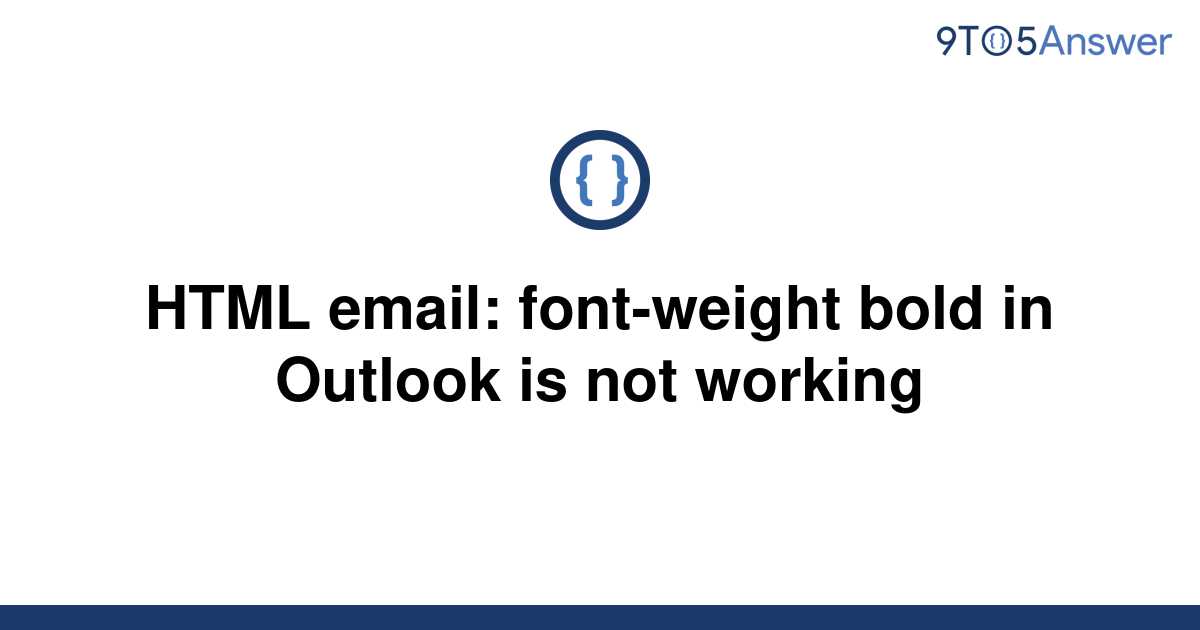 solved-html-email-font-weight-bold-in-outlook-is-not-9to5answer