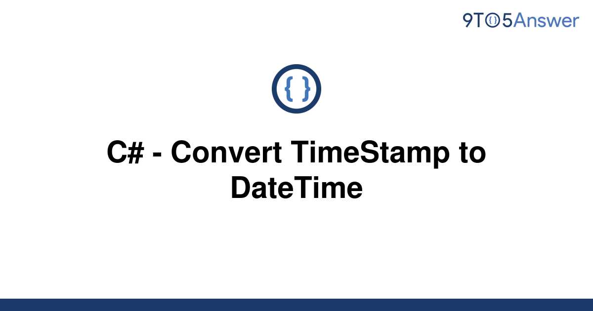 solved-how-to-convert-from-datetime-to-unix-timestamp-9to5answer