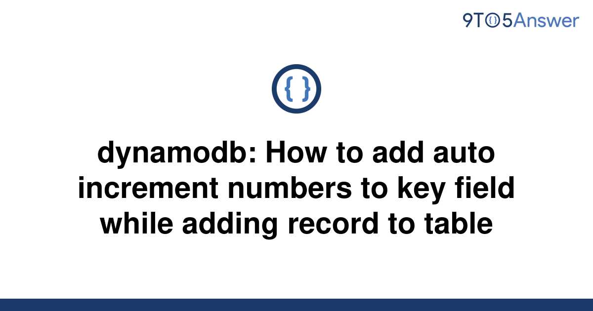 solved-dynamodb-how-to-add-auto-increment-numbers-to-9to5answer