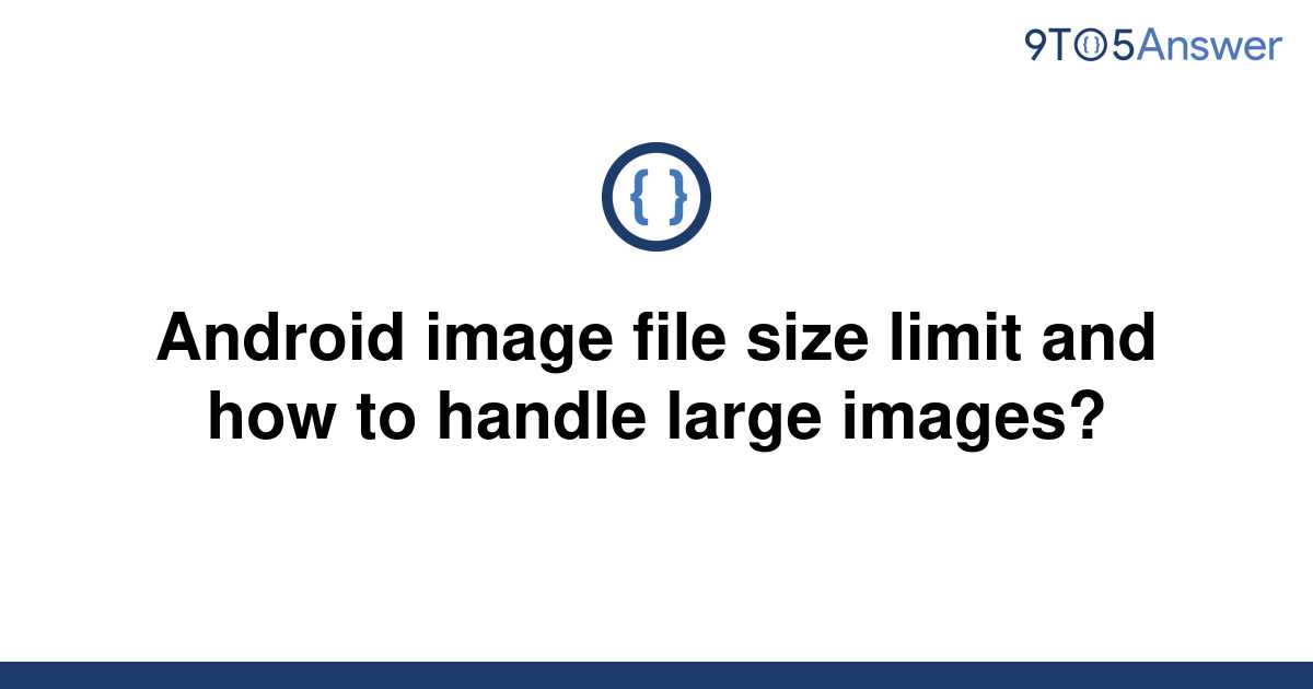 solved-android-image-file-size-limit-and-how-to-handle-9to5answer