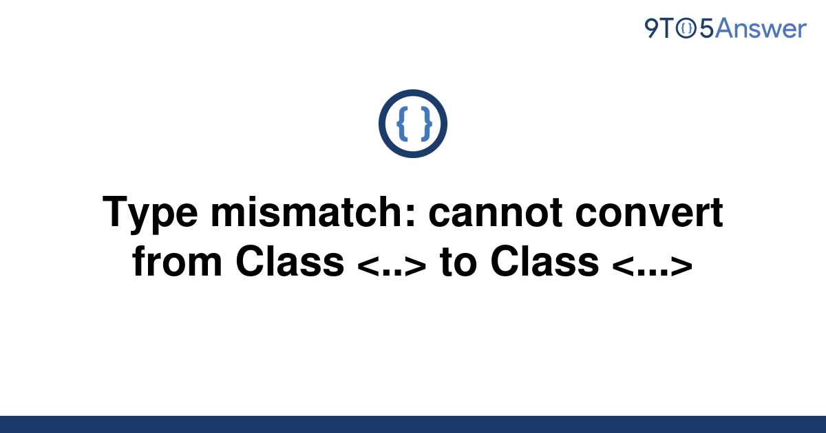 solved-type-mismatch-cannot-convert-from-class-to-9to5answer