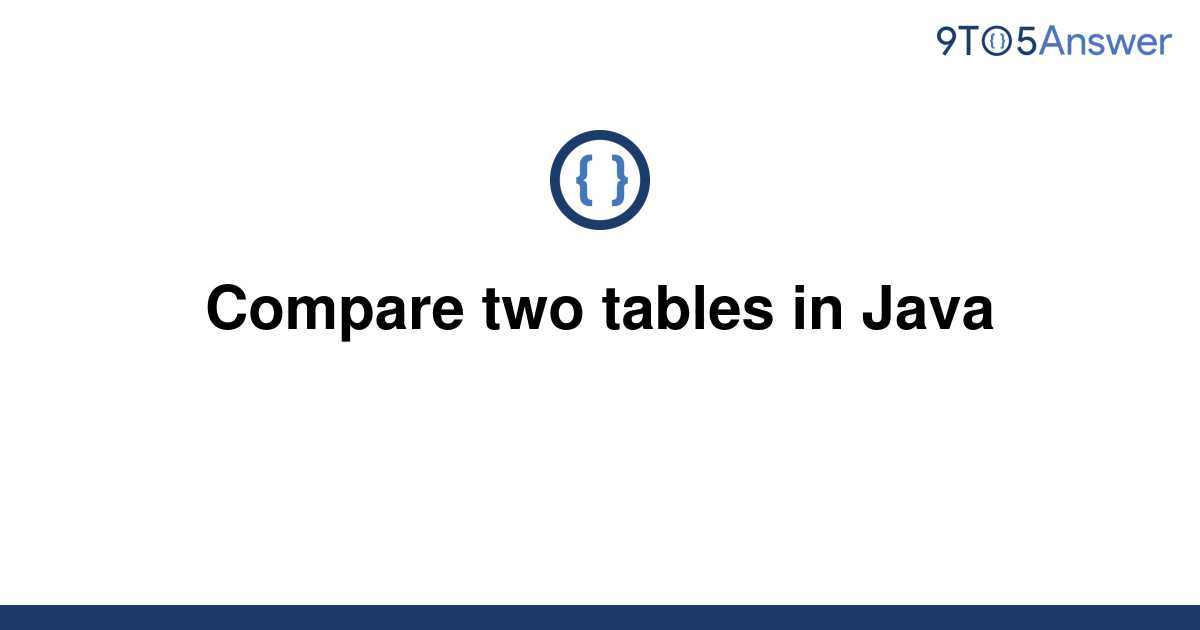 solved-compare-two-tables-in-java-9to5answer