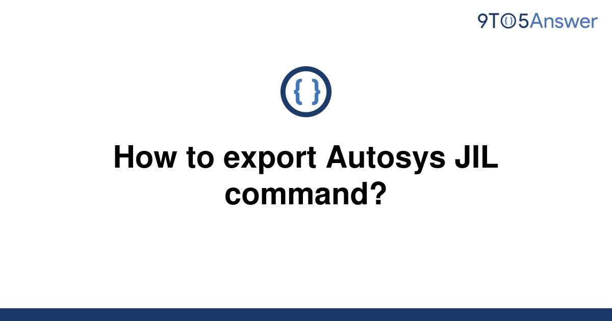 [Solved] How to export Autosys JIL command? 9to5Answer