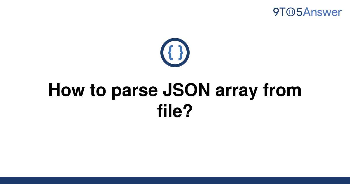 solved-how-to-parse-json-array-from-file-9to5answer