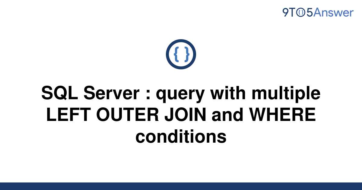 solved-sql-server-query-with-multiple-left-outer-join-9to5answer