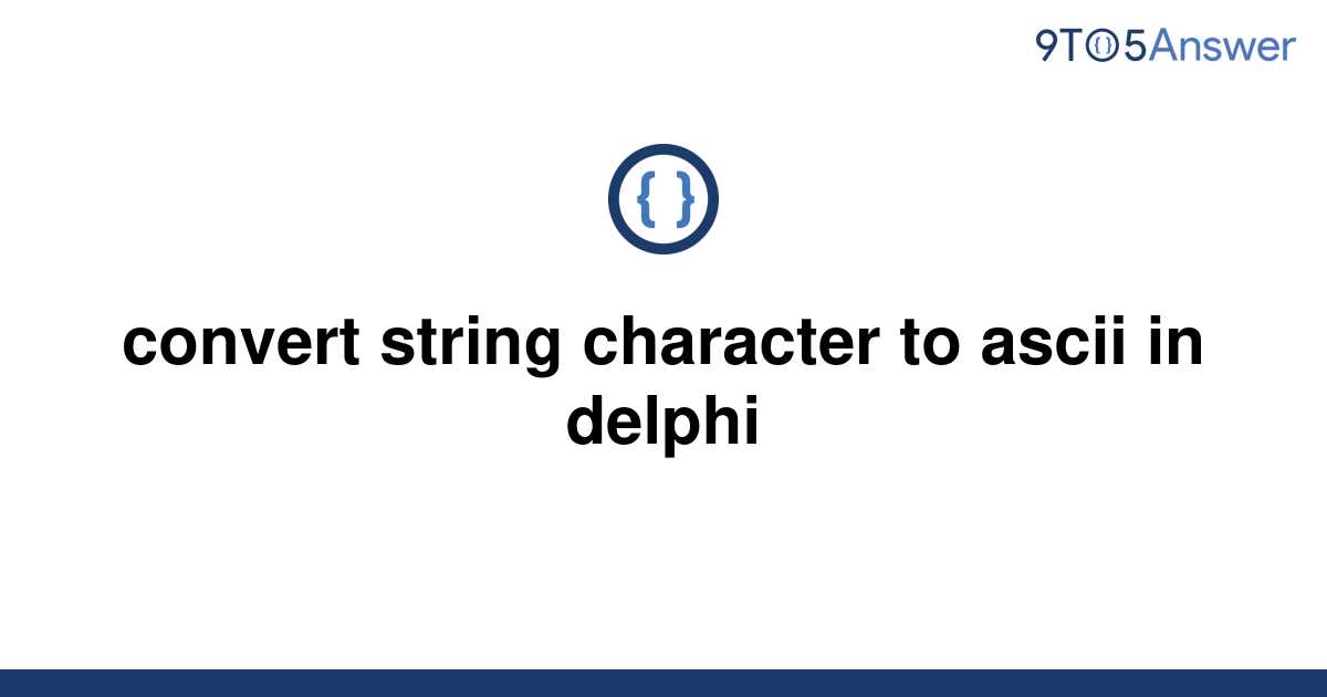 solved-convert-string-character-to-ascii-in-delphi-9to5answer