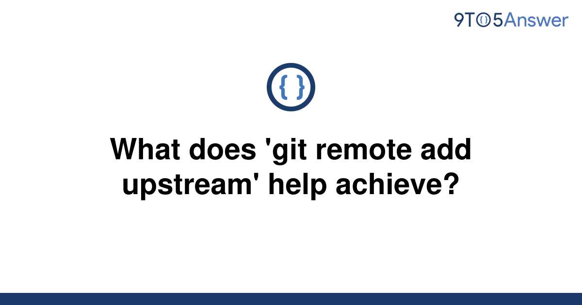 solved-what-does-git-remote-add-upstream-help-9to5answer