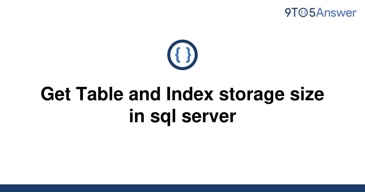 solved-get-table-and-index-storage-size-in-sql-server-9to5answer