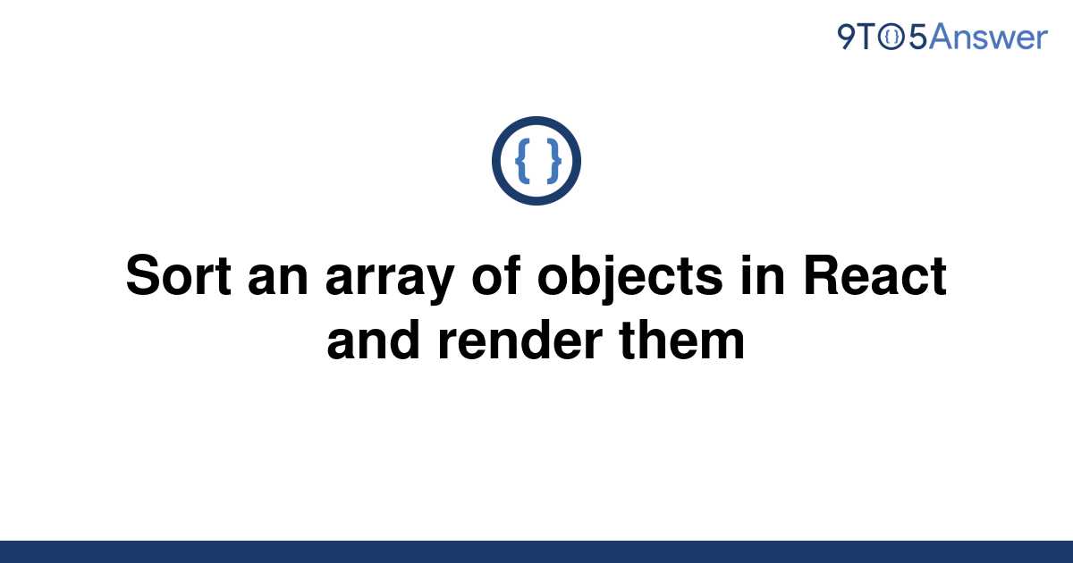  Solved Sort An Array Of Objects In React And Render 9to5Answer