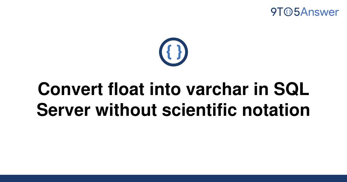 solved-convert-float-into-varchar-in-sql-server-without-9to5answer