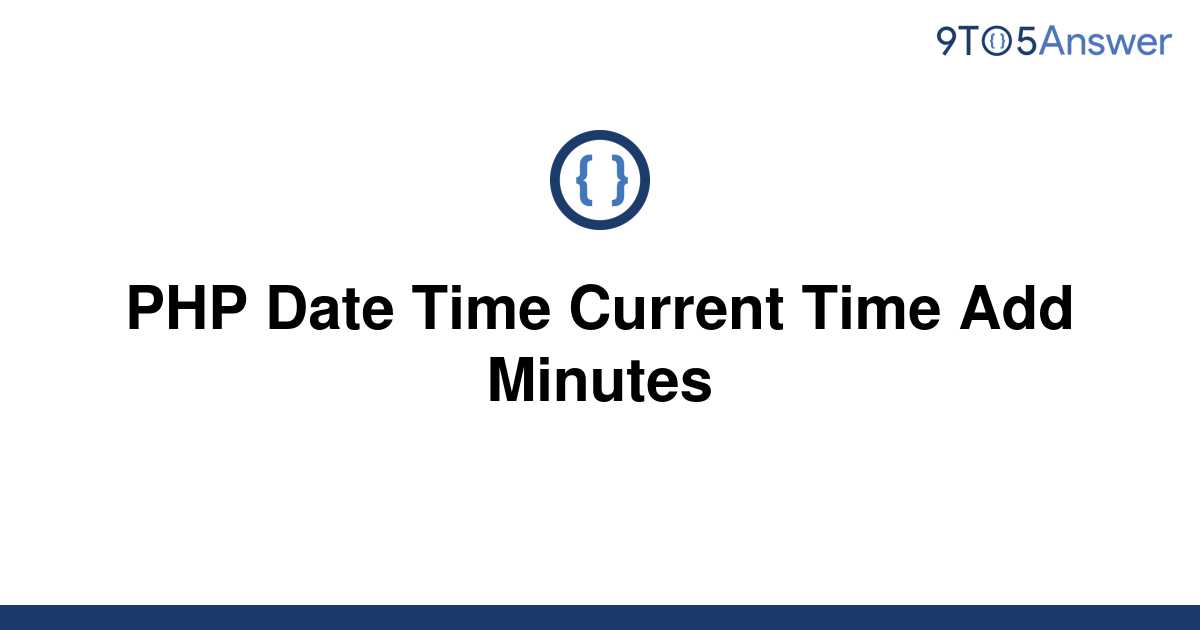 solved-php-date-time-current-time-add-minutes-9to5answer