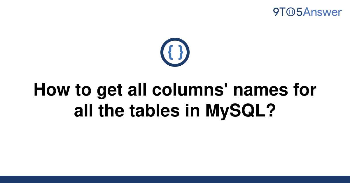 solved-how-to-get-all-columns-names-for-all-the-tables-9to5answer