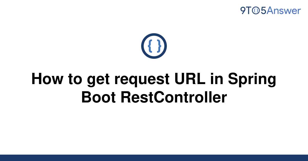 solved-how-to-get-request-url-in-spring-boot-9to5answer