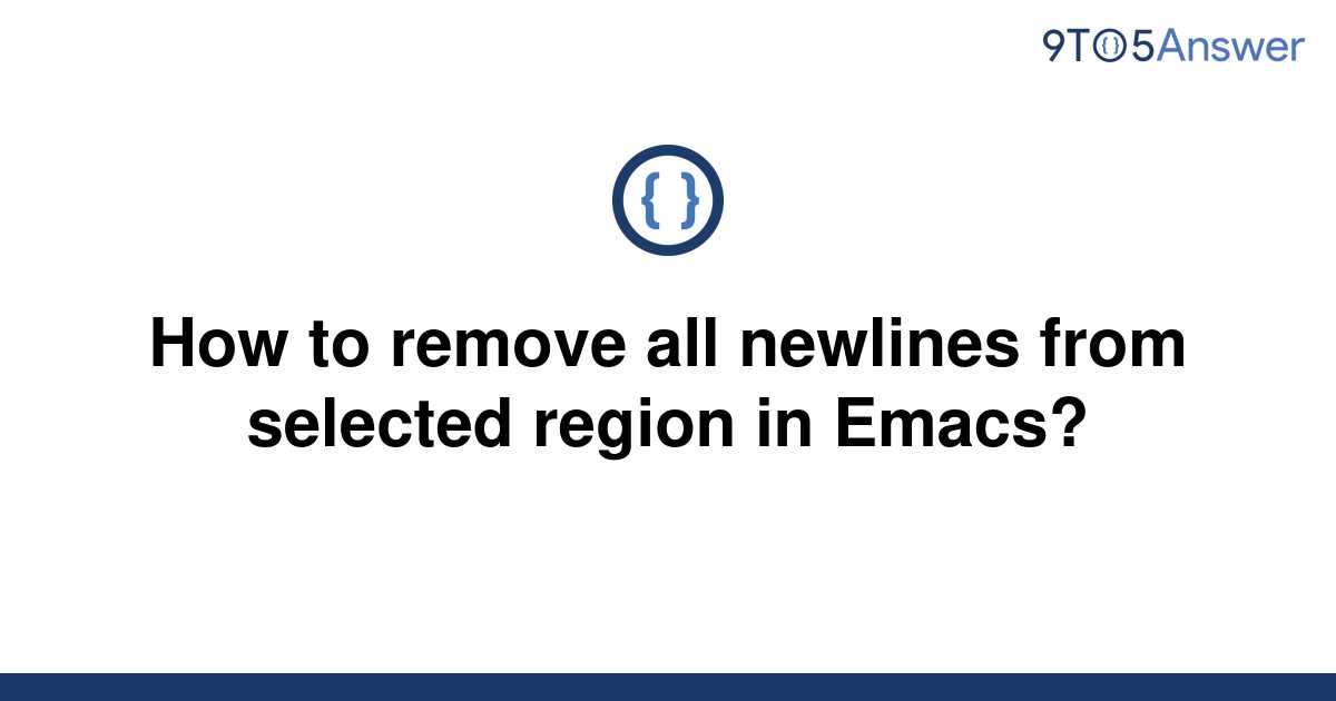 solved-how-to-remove-all-newlines-from-selected-region-9to5answer