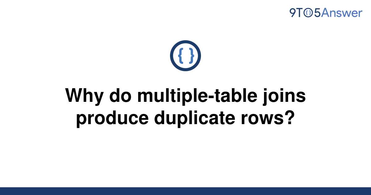 solved-why-do-multiple-table-joins-produce-duplicate-9to5answer