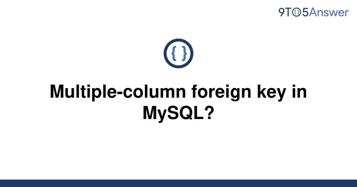 solved-multiple-column-foreign-key-in-mysql-9to5answer