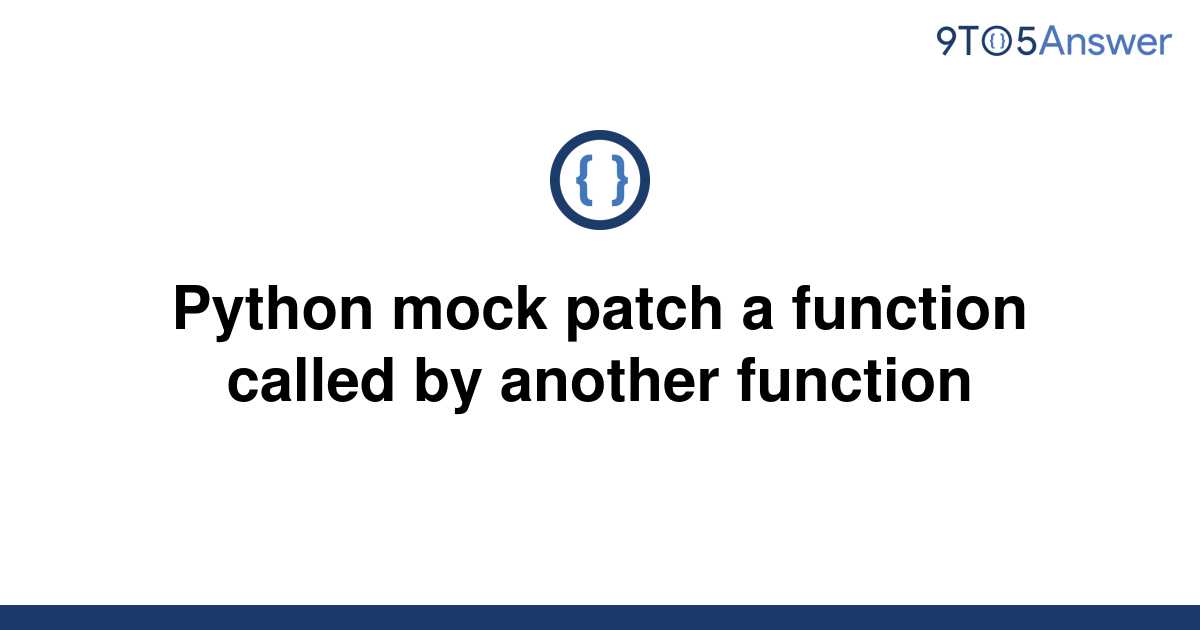 solved-python-mock-patch-a-function-called-by-another-9to5answer