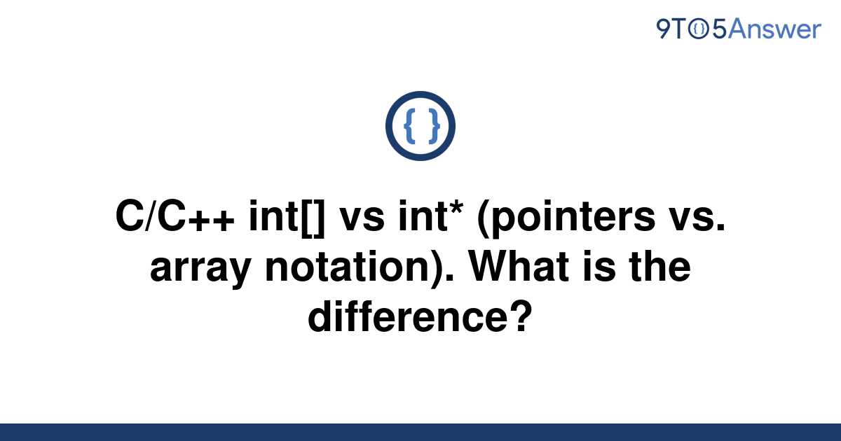 Solved Cc Int Vs Int Pointers Vs Array 9to5answer