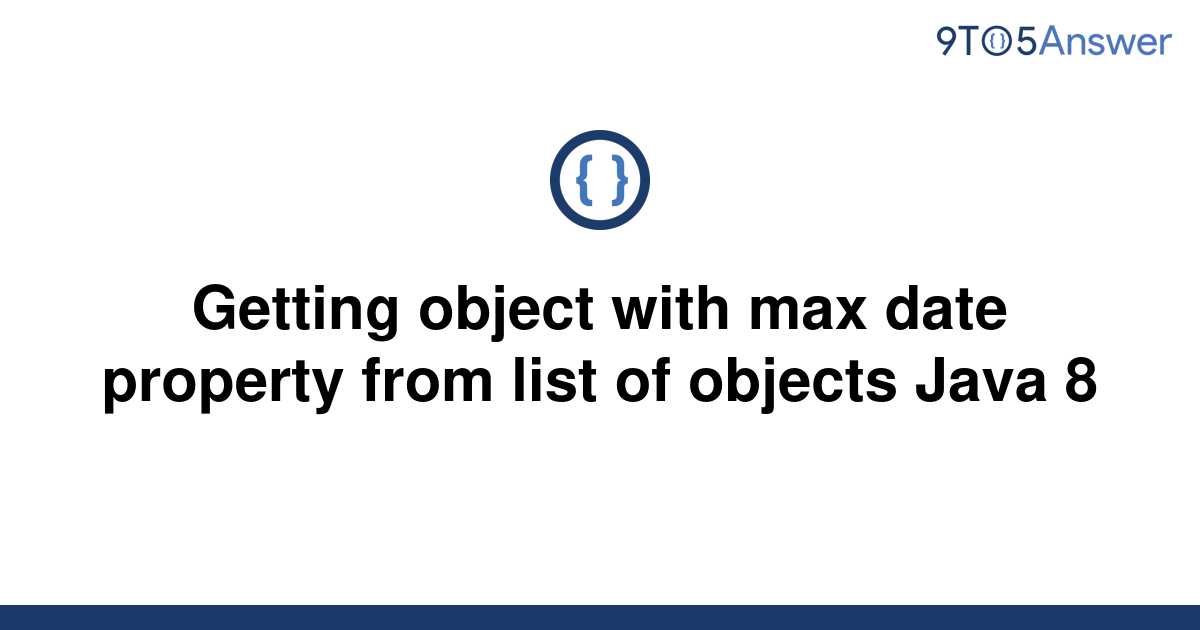 solved-getting-object-with-max-date-property-from-list-9to5answer