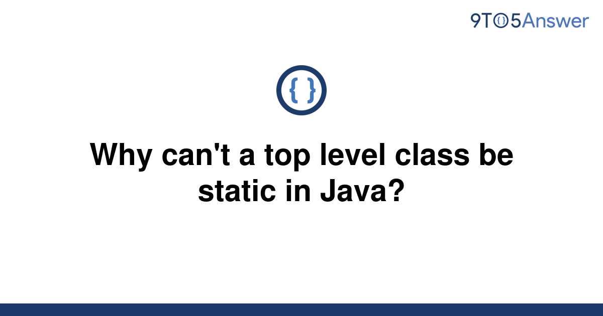 solved-why-can-t-a-top-level-class-be-static-in-java-9to5answer