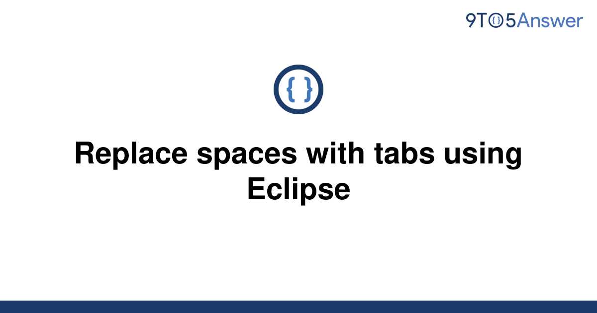 solved-replace-spaces-with-tabs-using-eclipse-9to5answer