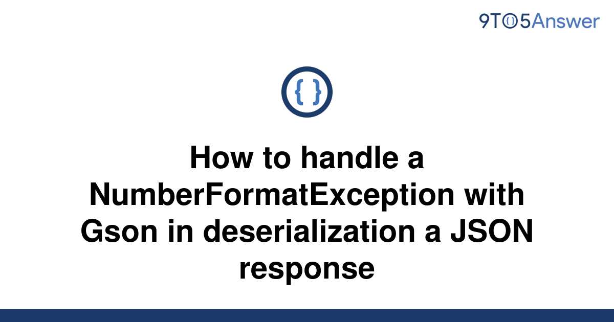 solved-how-to-handle-a-numberformatexception-with-gson-9to5answer