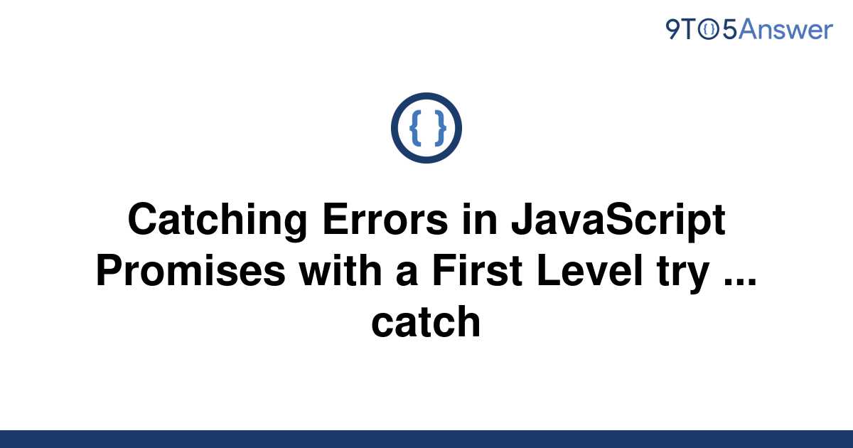 Template Catching Errors In Javascript Promises With A First Level Try Catch20220623 1917798 1ivimkt 