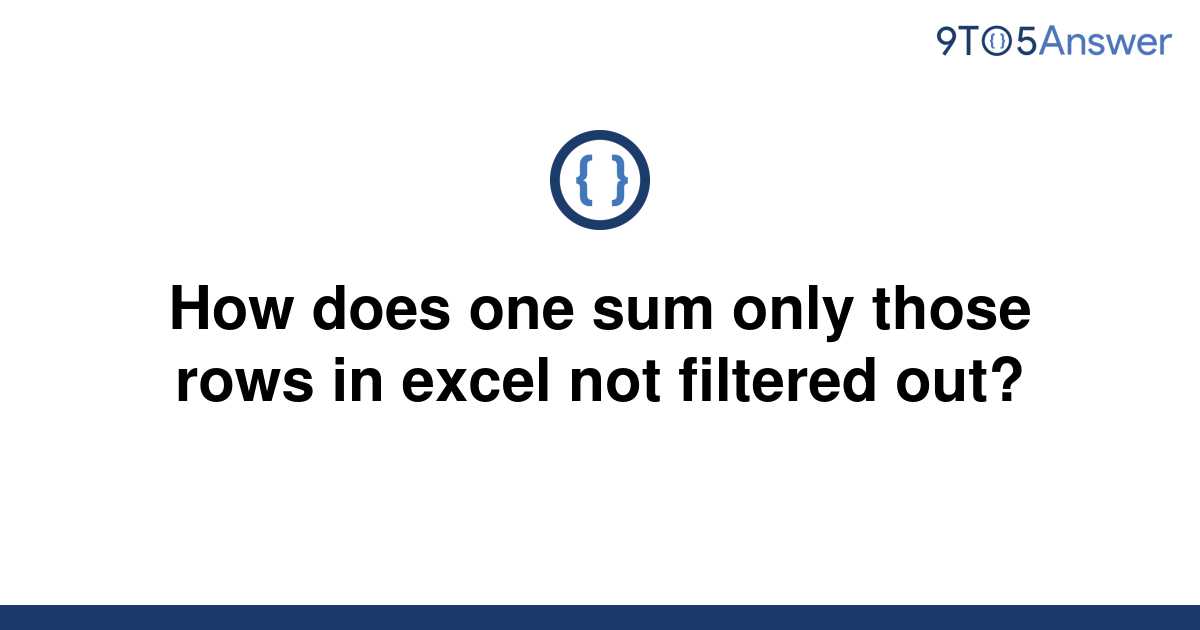 solved-how-does-one-sum-only-those-rows-in-excel-not-9to5answer