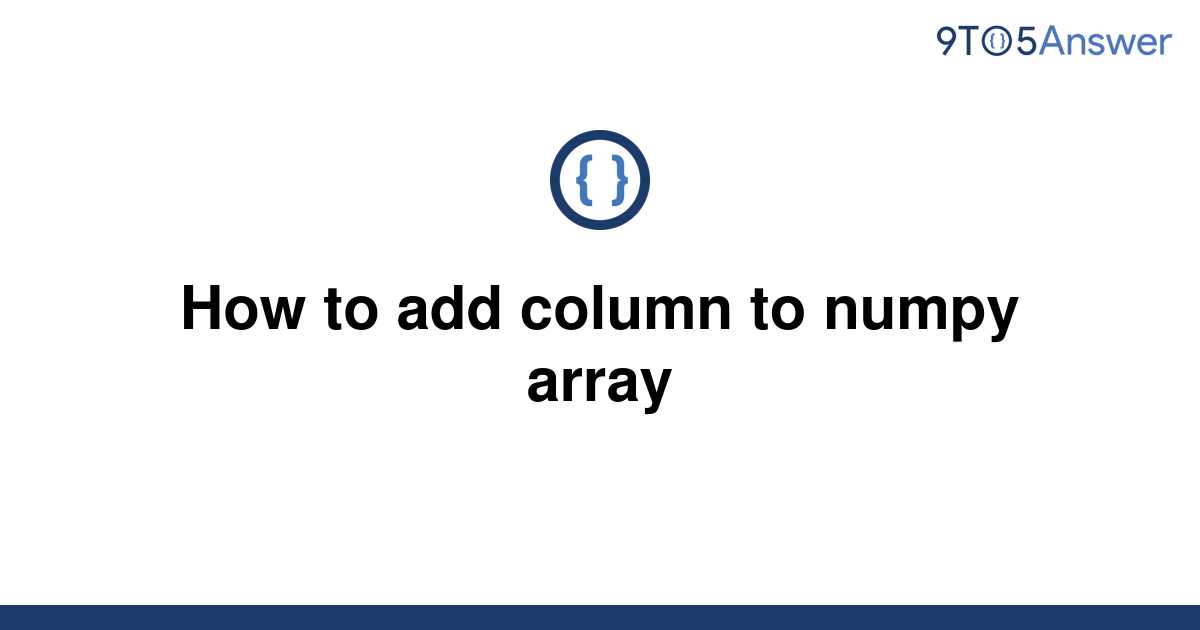 solved-how-to-add-column-to-numpy-array-9to5answer