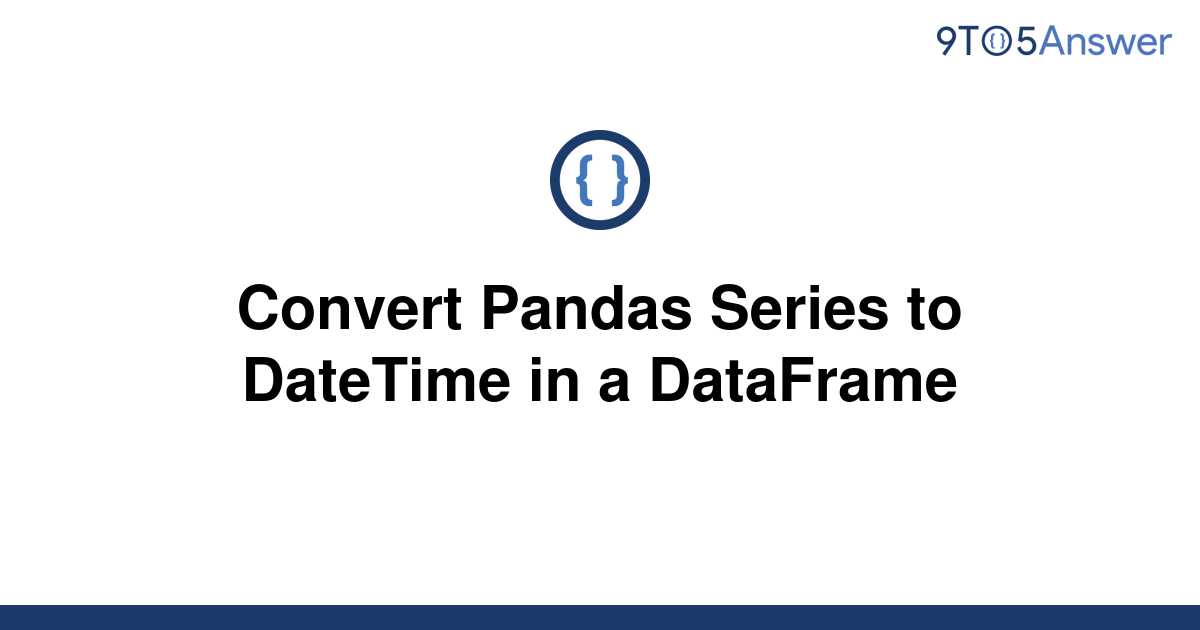 Convert Pandas Series To Datetime