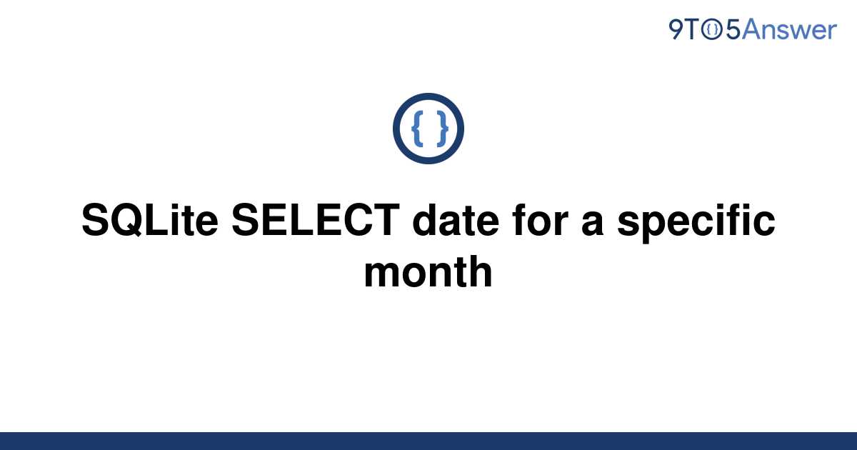 solved-sqlite-select-date-for-a-specific-month-9to5answer