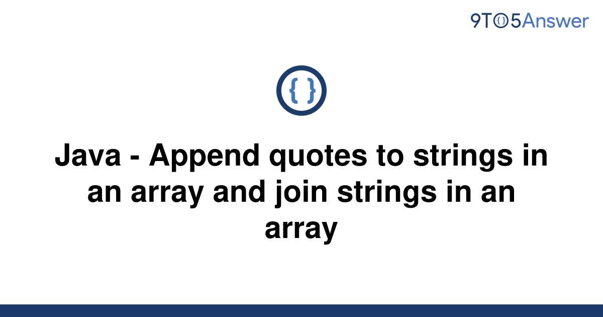 [Solved] Java Append quotes to strings in an array and 9to5Answer